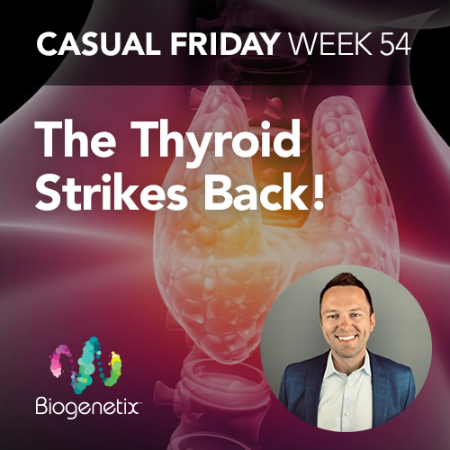 The Thyroid Strikes Back! Casual Friday Week 54