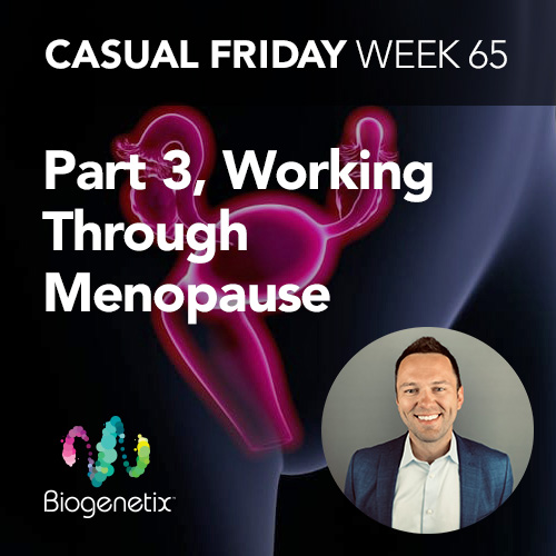 Casual Friday: Working Through Menopause, Part 3