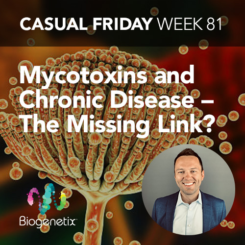 Casual Friday: Mycotoxins and Chronic Disease – The Missing Link?