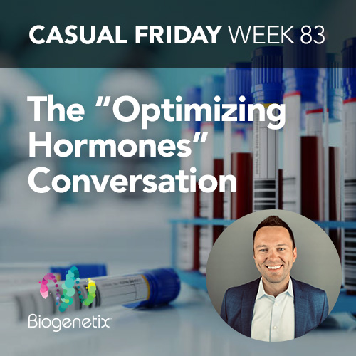 Casual Friday: The "Optimizing Hormones" Conversation
