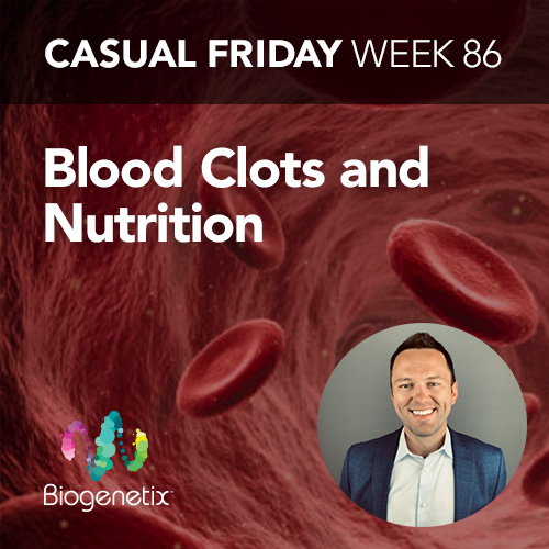 Casual Friday Week 86: Blood Clots and Nutrition