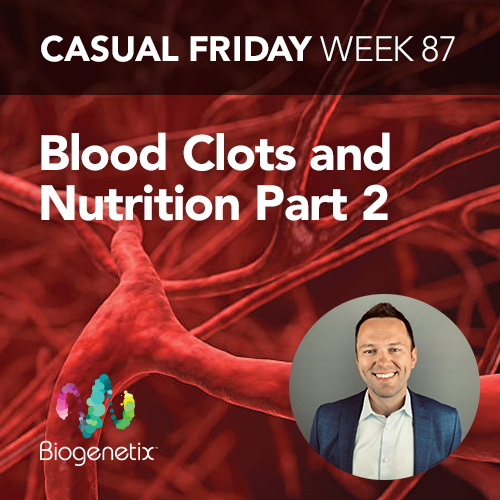 Casual Friday Week 87: Blood Clots and Nutrition Part 2