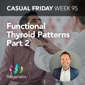Casual Friday Week 95: Functional Thyroid Patterns Part 2
