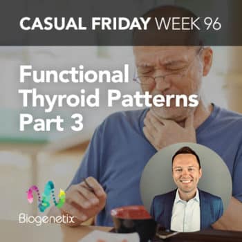 Casual Friday Week 96: Functional Thyroid Patterns Part 3