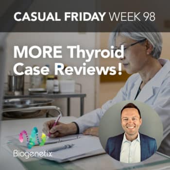 Casual Friday Week 98: MORE Thyroid Case Reviews!
